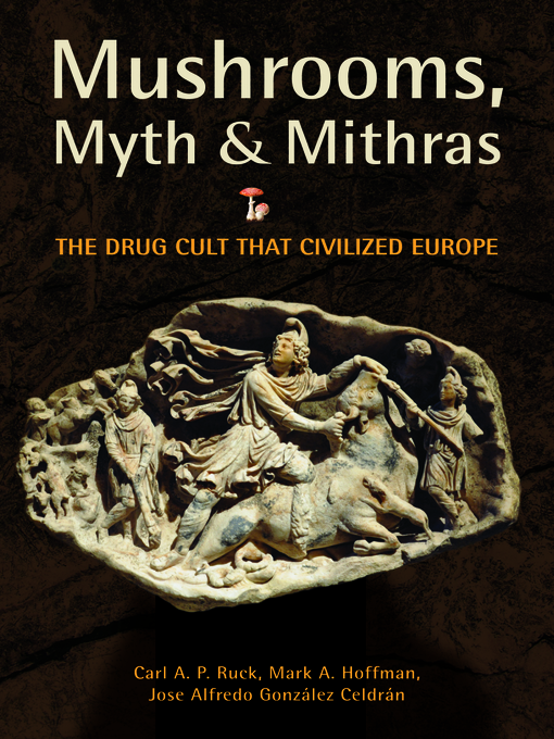 Title details for Mushrooms, Myth and Mithras by Carl Ruck - Available